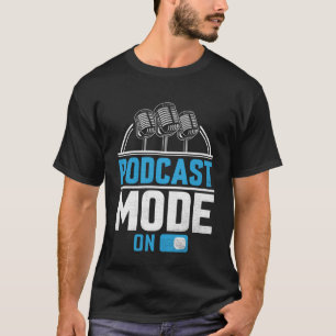 Podcast Mode On  Podcaster Podcasting Interviewer  T-Shirt