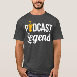 Podcast  Podcast Legend Podcast T for Podcasters T-Shirt