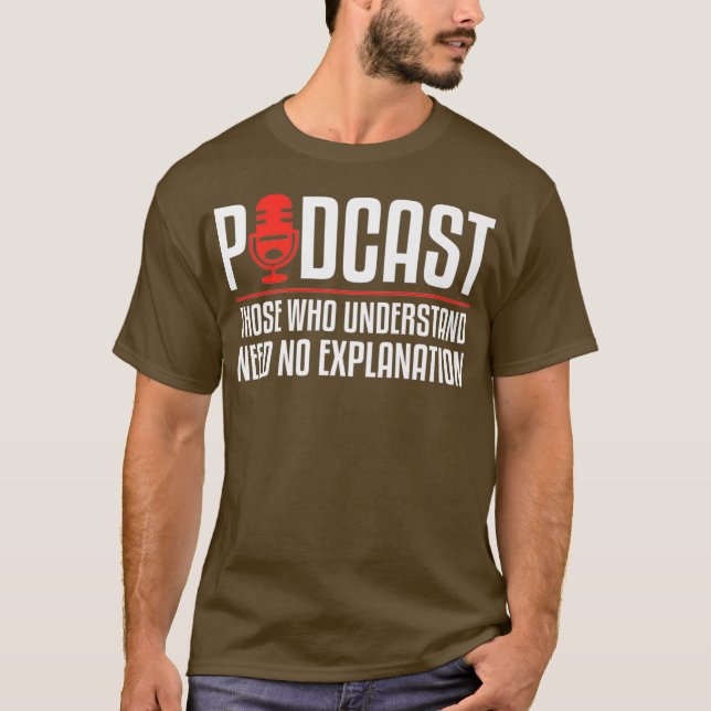 Podcast Those Who Understand Need No Explanation T-Shirt (Front)