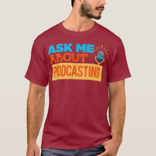 Podcaster Podcast Host Ask Me About Podcasting T-Shirt