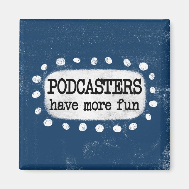 Podcasters Have More Fun Refrigerator Magnet (Front)