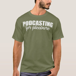Podcasting Pleasure Saying T-Shirt