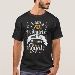 Podiatrist Always Right For Women Appreciation Gag T-Shirt