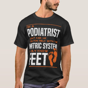 Podiatrist Foot Doctor Podiatry Funny T-Shirt