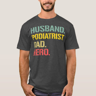 Podiatrist Husband Dad Hero T-Shirt