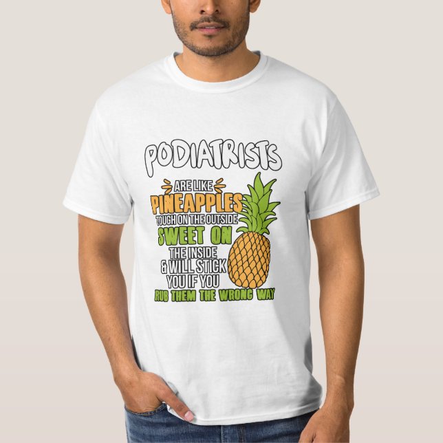 Podiatrists Are Like Pineapples. T-Shirt (Front)