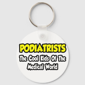 Podiatrists...Cool Kids of Medical World Key Ring