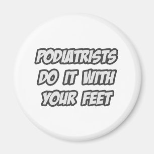 Podiatrists Do It With Your Feet Magnet