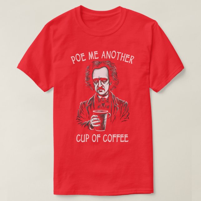 Poe Me Another Cup Of Coffee Funny  Allan Poe T-Shirt (Design Front)
