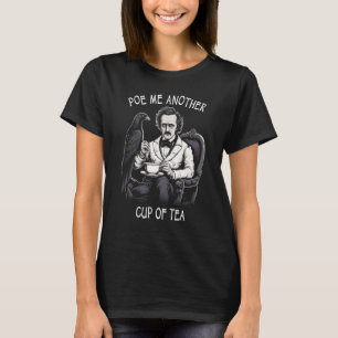 Poe Me Another Cup Of Tea Edgar Allan Poe 1 T-Shirt