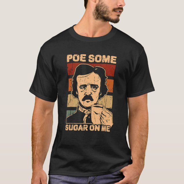 Poe some sugar on me  gothic T-Shirt (Front)