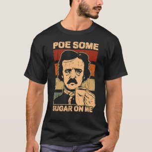 Poe some sugar on me gothic T-Shirt