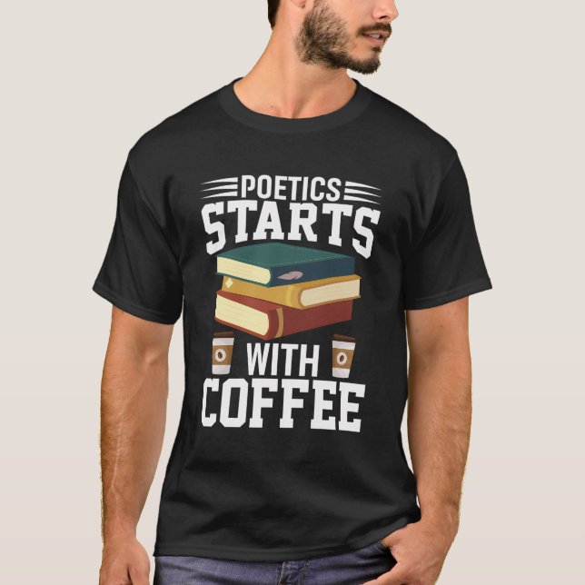 Poetics Starts With Coffee Poetry Poet T-Shirt (Front)