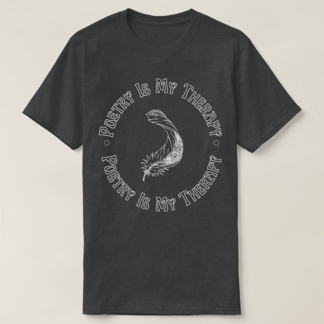 Poetry Is My Therapy Poet Poem Writer  T-Shirt (Design Front)