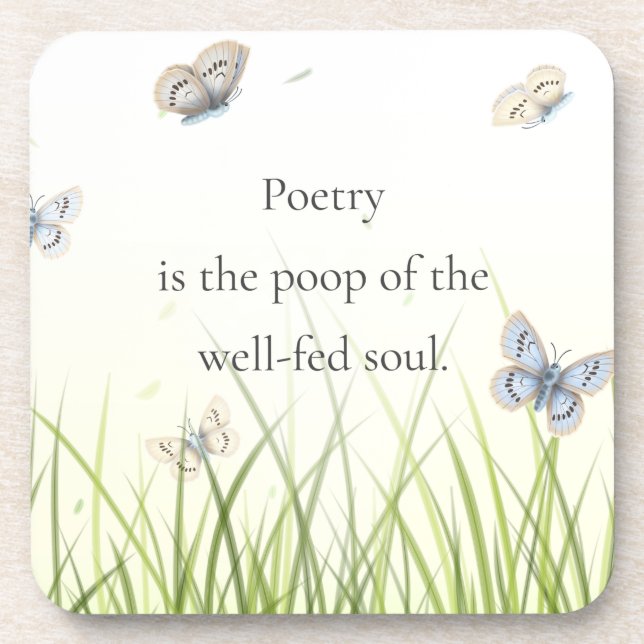 "Poetry is the poop of the well-fed soul" Coaster (Front)