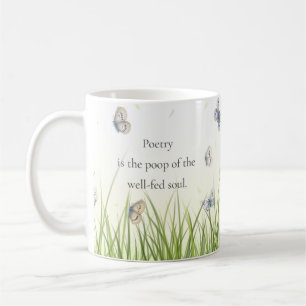 "Poetry is the poop of the well-fed soul"  Coffee Mug