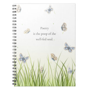 "Poetry is the poop of the well-fed soul" Notebook