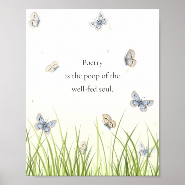 "Poetry is the poop of the well-fed soul"  Poster (Front)