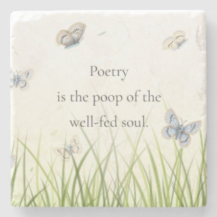 "Poetry is the poop of the well-fed soul" Stone Coaster