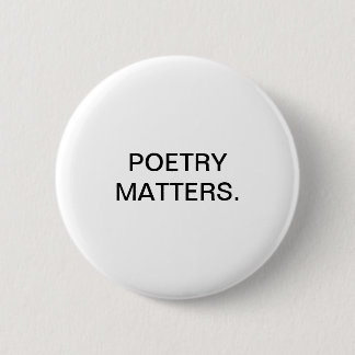 POETRY MATTERS. 6 CM ROUND BADGE