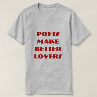 POETS MAKE BETTER LOVERS T-Shirt