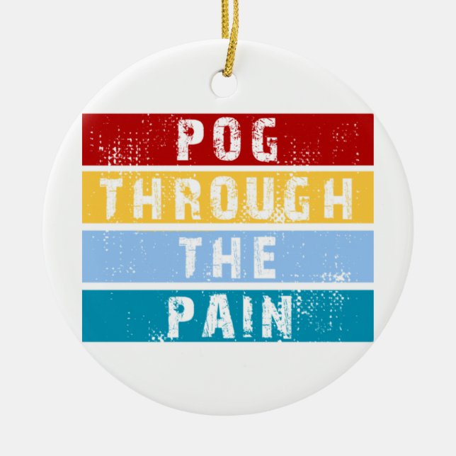 Pog Through The Pain Premium  Ceramic Ornament (Front)