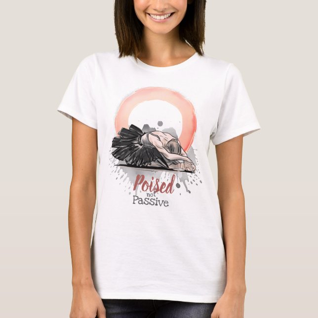 Poised Not Passive Ballet Enso Minimalist Ballet T-Shirt (Front)