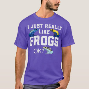 Poison Dart Frog - I just really like Frogs T-Shirt