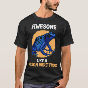 Poison Dart Frogs Awesome Like A Poison Dart Frog T-Shirt
