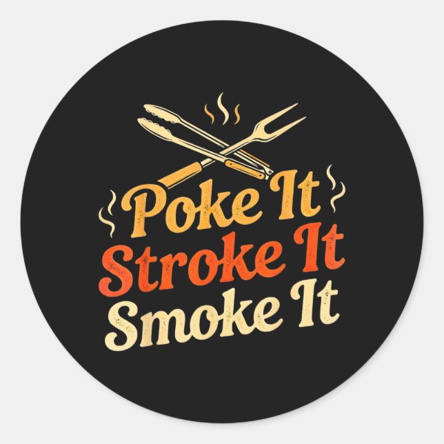 Poke It Stroke It Smoke It Funny Bbq Dad Classic Round Sticker (Front)