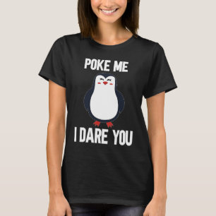 poke me i dare you chubby penguin cute animal T-Shirt