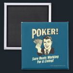 Poker: Beats Working for a Living Magnet<br><div class="desc">Welcome to RetroSpoofs. It's the ultimate collection of classic,  retro-style t-shirts that pokes fun at beer,  men,  women,  poker,  jobs and all the other bad things that make us feel so good!</div>