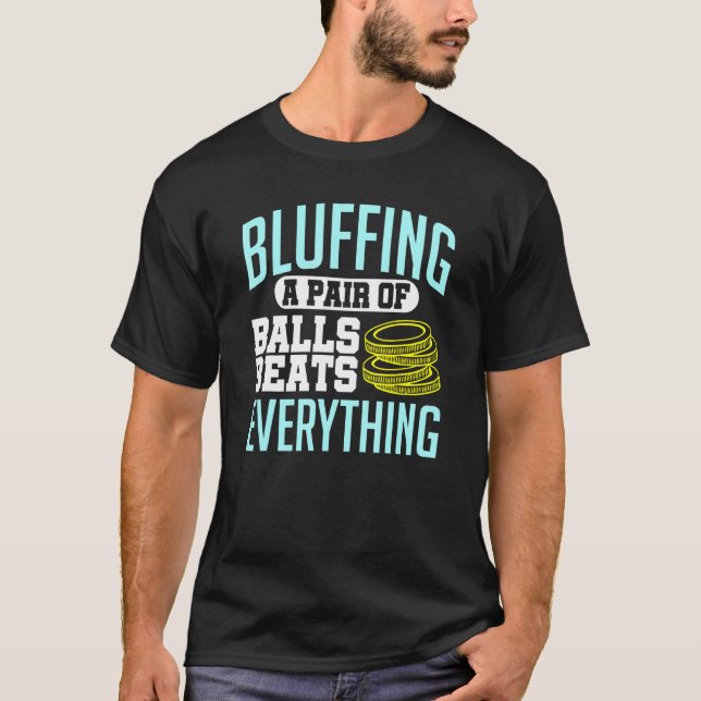 Poker Bluffing A Pair Of Balls Beats Everything Ch T-Shirt (Front)