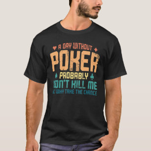 Poker Cards Vintage A Day Without Poker Probably W T-Shirt