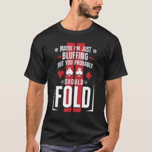 Poker Cards Vintage Maybe I'm Just Bluffing But Yo T-Shirt
