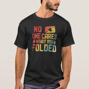 Poker Cards Vintage Retro No One Cares What You Fo T-Shirt