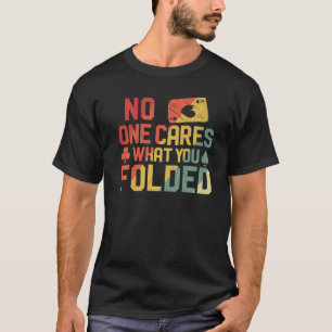 Poker Cards Vintage Retro No One Cares What You Fo T-Shirt