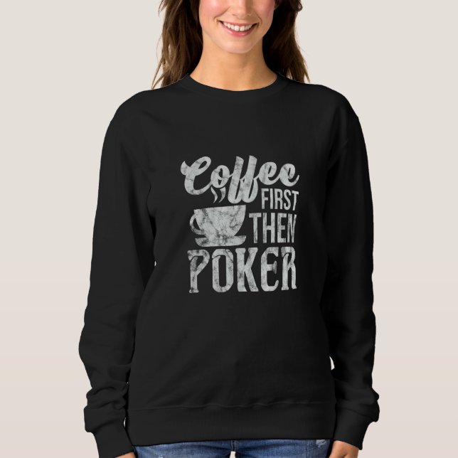 Poker Coffee First Gambler Gambling Distressed Sweatshirt (Front)
