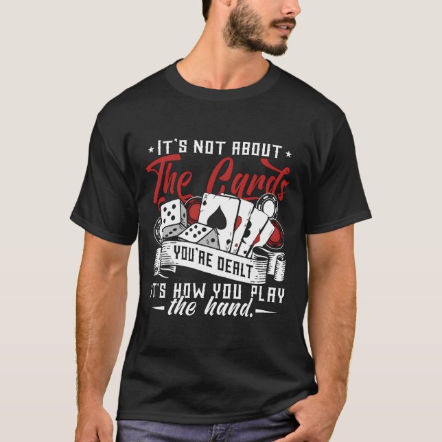Poker Dice Its Not Abouthe Cards Youre Gambler boy T-Shirt (Front)