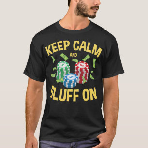 Poker Face Keep Calm And Bluff On T-Shirt