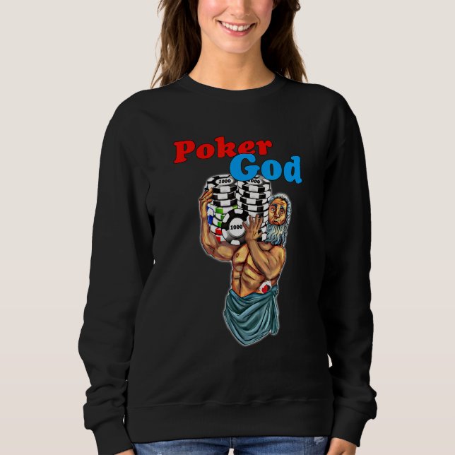 Poker God poker player poker tournament online pok Sweatshirt (Front)
