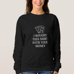 Poker humorous saying for card players poker playe sweatshirt