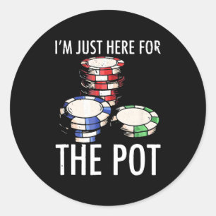 Poker I Am Just Here For The Pot Classic Round Sticker