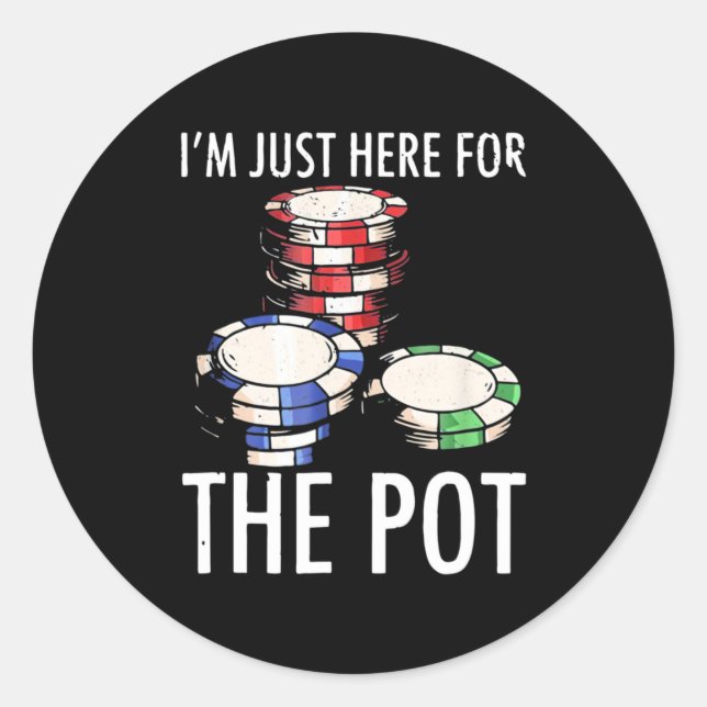 Poker I Am Just Here For The Pot Classic Round Sticker (Front)