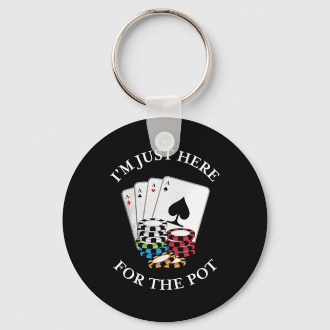 Poker I Am Just Here For The Pot Key Ring (Front)
