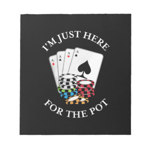 Poker I Am Just Here For The Pot Notepad
