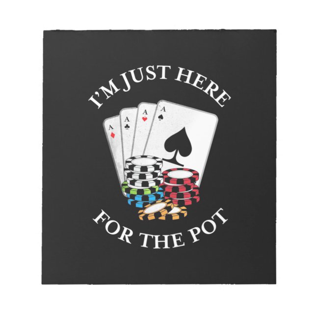 Poker I Am Just Here For The Pot Notepad (Front)