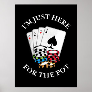 Poker I Am Just Here For The Pot Poster