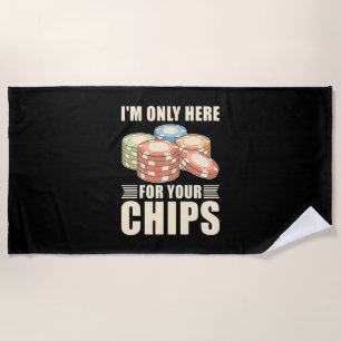 Poker I Am Only Here For Your Chips Beach Towel