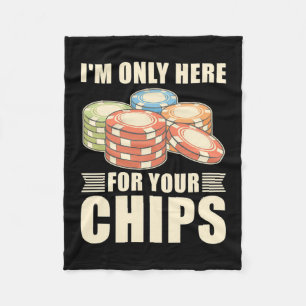 Poker I Am Only Here For Your Chips Fleece Blanket